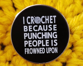 I Crochet Because Punching People Is Frowned Upon Pin