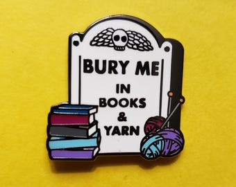 Bury me in books and yarn pin