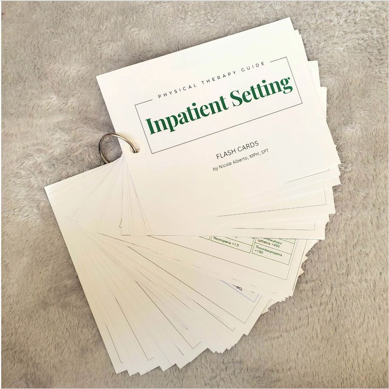 May include: A set of white flash cards with a green title card that reads "PHYSICAL THERAPY GUIDE Inpatient Setting FLASH CARDS by Nicole Alberto, MPH, SPT". The cards are bound together with a silver ring.