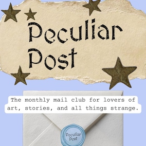May include: A cream-coloured torn paper scrap features the black text Peculiar Post with five dark stars. Below, a white envelope is sealed with a light blue wax stamp reading Peculiar Post. A white label reads The monthly mail club for lovers of art, stories, and all things strange.