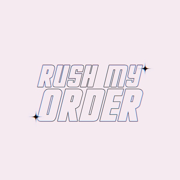 RUSH MY ORDER