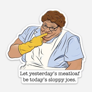 May include: A cartoon illustration of a woman wearing a blue and white apron and yellow gloves, with the text "Let yesterday's meatloaf be today's sloppy joes."
