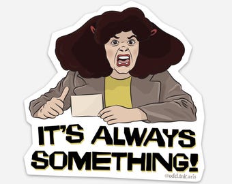Roseanne Roseannadanna It's Always Something! Waterproof Magnet / Sticker | 4″ | Vinyl Decal For Water Bottle Laptop Refrigerator Car