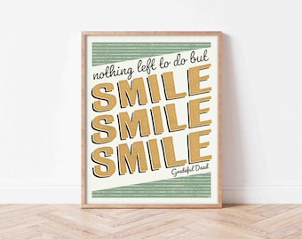Grateful Dead Art Print | Nothing Left to Do But Smile, Smile, Smile | Multiple Sizes | Deadhead Poster