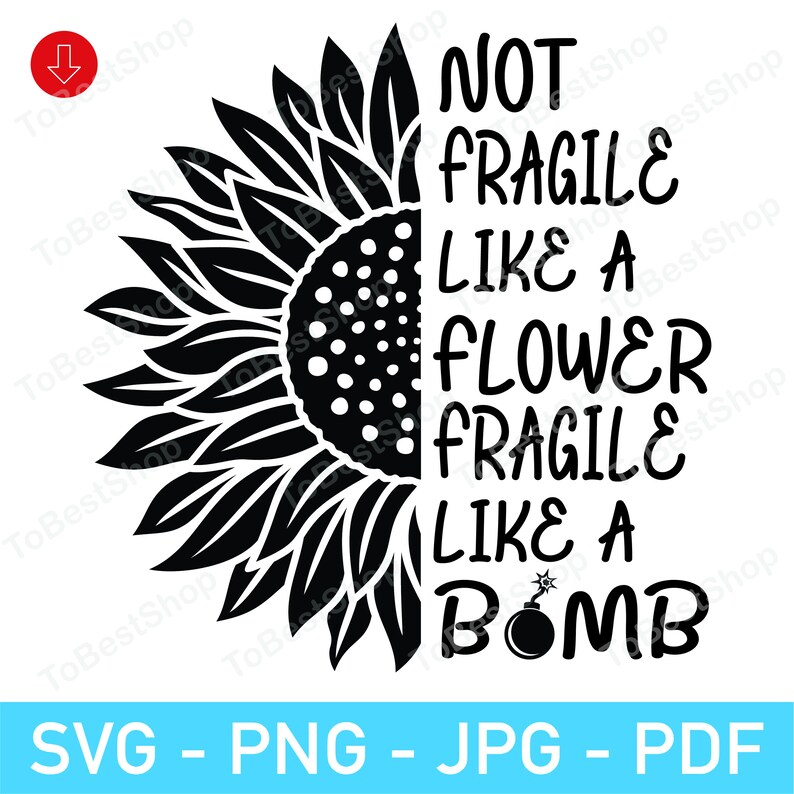 Not Fragile Like A Flower Fragile Like A Bomb SVGRBG Quotes Etsy