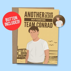 May include: A birthday card with the text "ANOTHER YEAR OLDER BUT FOREVER TEAM CONRAD" and an illustration of a person in a white t-shirt. A red button with the text "BUTTON INCLUDED!" is in the upper left corner.