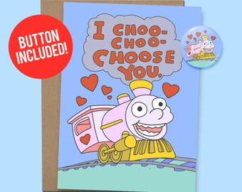 I Choo Choo Choose You Funny Love or Friendship Card For For Him or Her, 60lb. Card stock + 1.5" Button