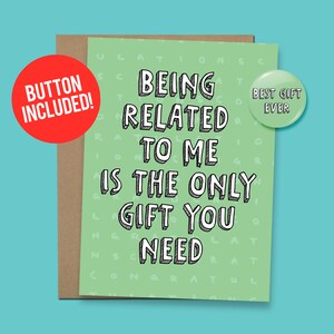 Being Related to Me Is The Only Gift You Need! Funny Card for Brother, Sister or Relative | Card 60lb. Card stock + 1.5" Button