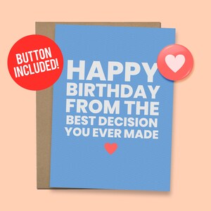 Carte d'anniversaire amusante pour mari "Meilleure décision que vous ayez jamais prise" Cadeau 60 lb. Papier cartonné + bouton 1,5" [code QR de message vidéo disponible]