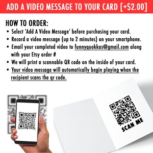 May include: A white card with a black QR code and the text "SCAN ME" printed on it. The card is folded in half and a hand is holding a smartphone with a QR code on the screen. The text "ADD A VIDEO MESSAGE TO YOUR CARD [+$2.00]" is at the top of the image. The text "HOW TO ORDER:" is followed by a list of instructions on how to add a video message to a card.