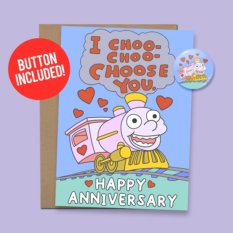 May include: A light blue card with a pink cartoon train with a smiling face and the text "I choo-choo-choose you. Happy Anniversary."  The card has a red heart design and a button with a similar cartoon train design.