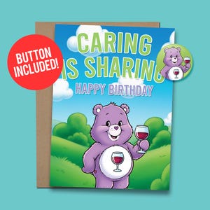 May include: A birthday card with a purple bear holding a wine glass, with the text "Caring is Sharing Happy Birthday." A matching button is included. The card has a blue sky and green landscape background.