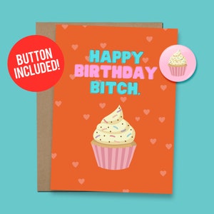 May include: Orange birthday card with a pink cupcake and the text "Happy Birthday Bitch."  A pink button with a cupcake design is included.