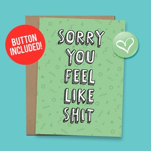Carte drôle Get Well Soon "Désolé, vous vous sentez comme de la merde" Cadeau 60lb. Papier cartonné + bouton 1,5" [code QR de message vidéo disponible]