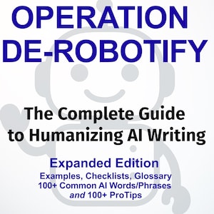 May include: A book cover with the title "OPERATION DE-ROBOTIFY" in blue. The subtitle reads "The Complete Guide to Humanising AI Writing." Additional text includes "Expanded Edition" and "Edit smarter. Sound human. Stay in control."