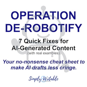 Könnte beinhalten: Eine blaue und weiße Grafik mit dem Text "OPERATION DE-ROBOTIFY" und "7 schnelle Lösungen für KI-generierte Inhalte (mit echten Beispielen)". Die Grafik enthält auch eine Roboterillustration und den Text "Ihr No-Nonsense-Spickzettel, um KI-Entwürfe weniger peinlich zu machen." und "Simply Writable SimplyWritingTips.com".