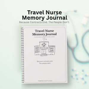 May include: A spiral-bound journal titled "Travel Nurse Memory Journal" with the text "Because Contracts End. The People Don't." The cover features a hospital illustration and the text "A collaborative keepsake for every contract."
