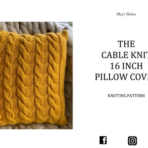 May include: A yellow knitted cushion cover with a cable knit pattern. The cushion cover is 16 inches in size. The text "THE CABLE KNIT 16 INCH PILLOW COVER" is written in black text below the cushion cover. The text "KNITTING PATTERN" is written in smaller black text below the larger text.