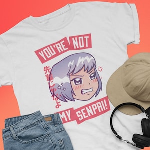 You’re Not My Senpai Anime T-Shirt – Funny Manga Tee – Japanese Otaku Graphic Shirt – Unisex Kawaii Streetwear Top