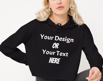 Custom Cropped Hoodie, Personalized Crop Top Sweatshirt, Your Text Here Hoodie, Women Cropped Top, Design Your Own, Add Your Text Birthday