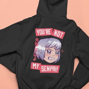 You’re Not My Senpai Anime Hoodie – Kawaii Manga Sweatshirt – Unisex Anime Streetwear – Funny Otaku Hoodie – Anime Fan Gift