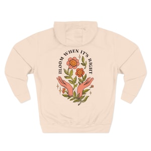 Bloom When It’s Right Hoodie | Floral Graphic Fleece Sweatshirt | Cozy Motivational Pullover | Nature Inspired Self Care Gift