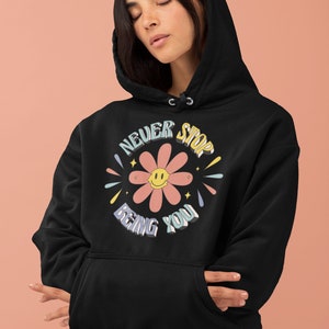 Positive Graphic Hoodie - Never Stop Being You Sweatshirt - Retro Flower Smiley Hoodie - Motivational Hoodie for Women & Men