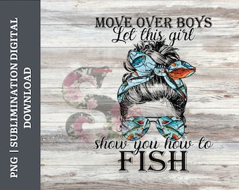 Fishing PNG | Move over boys let this girl show you how to fish PNG | Digital Download | Sublimation File