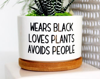 wears black loves plants avoids people, introvert, funny planter, small succulent pot
