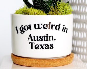I got weird in Austin, Texas, Austin souvenir, Austin, Texas, Austin visit