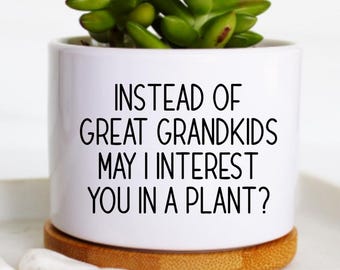 Instead of GREAT Grandkids May I Interest You in a Plant? | funny gift for grandma | funny mothers day grandma gift | grandma planter