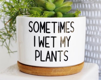 sometimes I wet my plants | funny planter | I wet my plants pot | funny planters | funny plant pot | print | pees pants | plant pun