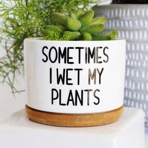 sometimes I wet my plants | funny planter | I wet my plants pot | funny planters | funny plant pot | print | pees pants | plant pun