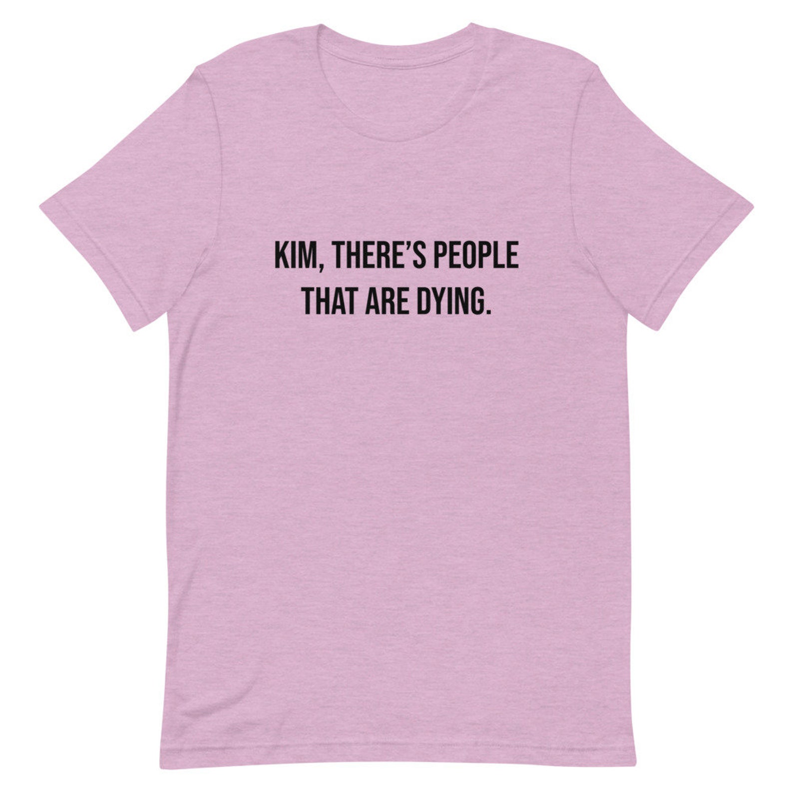 kim there's people that are dying shirt