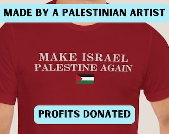 May include: A maroon t-shirt with the text "MAKE ISRAEL PALESTINE AGAIN" in white, along with the Palestinian flag. The shirt also includes the text "PROFITS DONATED" and "MADE BY A PALESTINIAN ARTIST" in a light blue banner.