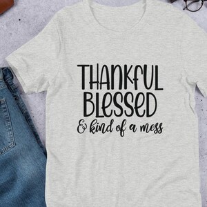 THANKFUL BLESSED AND  Kind Of A Mess Christian Tee