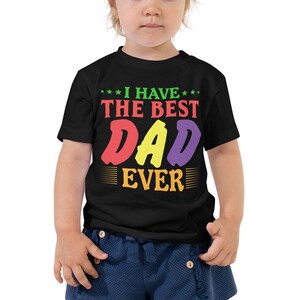 I HAVE THE BEST Dad Ever Toddler Shirt Fathers day new dad
