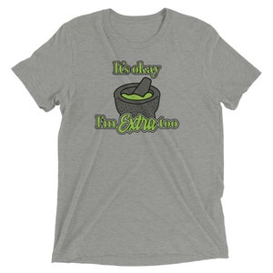 Guac I&#39;m Extra - Unisex