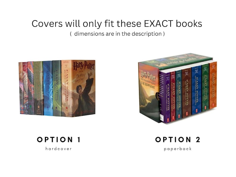 May include: Two stacks of Harry Potter books are displayed, labeled as Option 1 (hardcover) and Option 2 (paperback). The text "Covers will only fit these EXACT books" is above the books. The books have colorful covers with titles and author names.