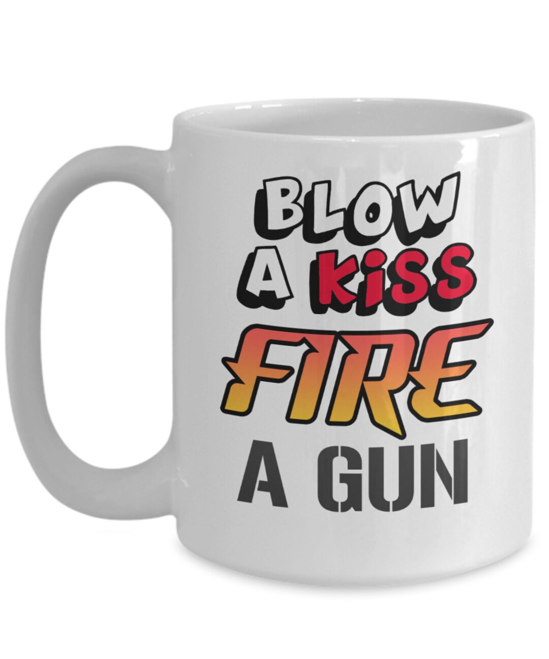Gun Gifts Coffee Mug Blow A Kiss Fire A Gun Birthday Christmas Gift