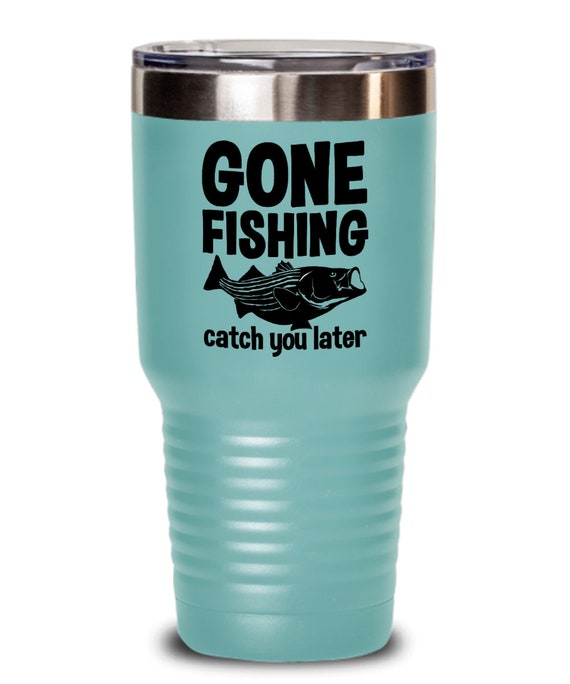 Fishing Gifts Gone Fishing Birthday Christmas Gift Idea for Men Women 20oz  or 30oz Tumbler 