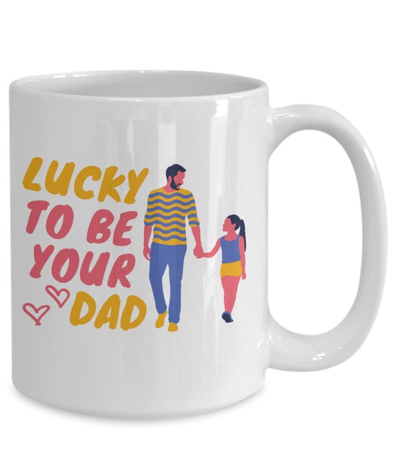 Dad to Daughter Gifts Coffee Mug Lucky to Be Your Dad Birthday Christmas  Gift Idea for Women 11 Oz or 15 Oz 