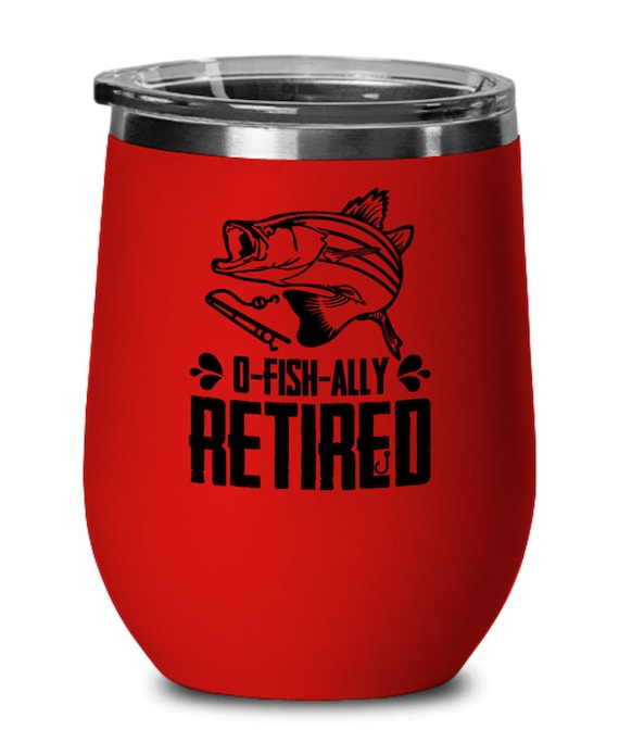 Fishing Gifts O Fish Ally Retired Birthday Christmas Gift Idea for Men Women  Wine Glass 