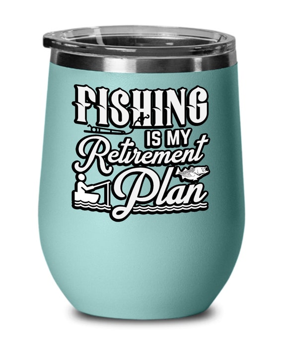 Fishing Gifts Fishing is My Retirement Plan Birthday Christmas Gift Idea  for Men Women Wine Glass 
