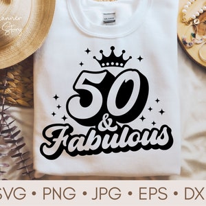 50 And Fabulous Svg, 50th Birthday Svg, Fifty Birthday Svg, 50th Birthday Shirt, Birthday Svg, Fifty Svg, 50th Svg for Cricut, Silhouette