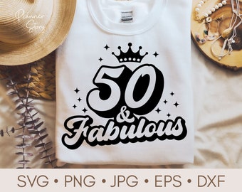 50 And Fabulous Svg, 50th Birthday Svg, Fifty Birthday Svg, 50th Birthday Shirt, Birthday Svg, Fifty Svg, 50th Svg for Cricut, Silhouette