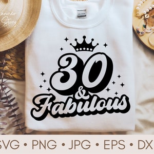 30 And Fabulous Svg, 30th Birthday Svg, Thirty Birthday Svg, 30th Birthday Shirt, Birthday Svg, Thirty Svg, 30th Svg for Cricut, Silhouette
