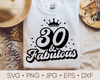 30 And Fabulous Svg, 30th Birthday Svg, Thirty Birthday Svg, 30th Birthday Shirt, Birthday Svg, Thirty Svg, 30th Svg for Cricut, Silhouette