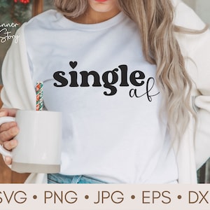 Single AF svg, Funny Valentines svg, Still Single Svg, Valentine&#39;s Day Shirt , Valentines Quote SVG, Love svg, Anti-Valentine&#39;s Day svg,png