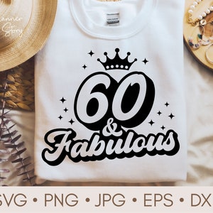 60 And Fabulous Svg, 60th Birthday Svg, 60 Years Svg, 60th Birthday Shirt, Birthday Svg, 60 Years old Svg, 60th Svg for Cricut, Silhouette